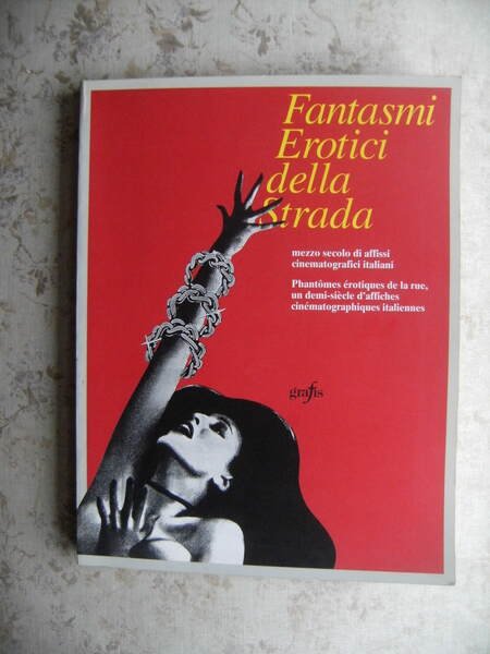 FANTASMI EROTICI DELLA STRADA. MEZZO SECOLO DI AFFISSI CINEMATOGRAFICI ITALIANI