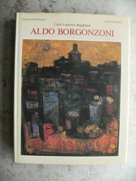 ALDO BORGONZONI. A CURA DI MARILENA PASQUALI