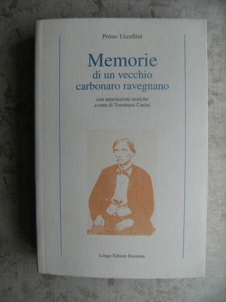 MEMORIE DI UN VECCHIO CARBONARO RAVEGNANO. CON ANNOTAZIONI STORICHE A …