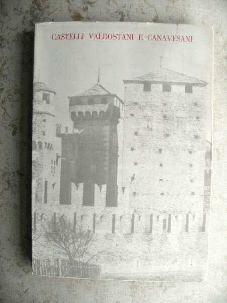 CASTELLI VALDOSTANI E CANAVESANI - NOTA INTRODUTTIVA DI MARZIANO BERNARDI