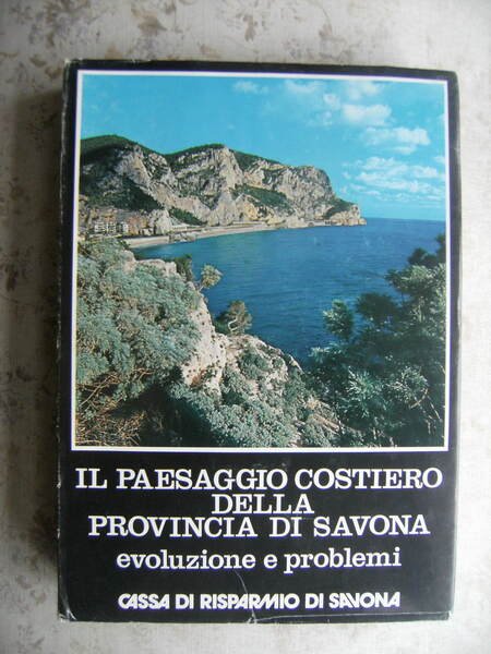 IL PAESAGGIO COSTIERO DELLA PROVINCIA DI SAVONA. EVOLUZIONE E PROBLEMI