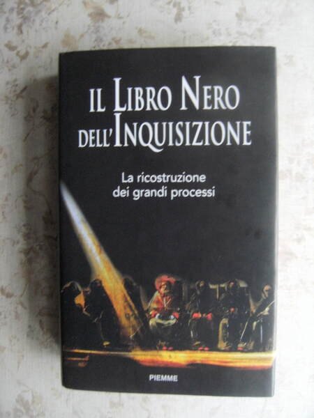 IL LIBRO NERO DELL'INQUISIZIONE. LA RICOSTRUZIONE DEI GRANDI PROCESSI - …