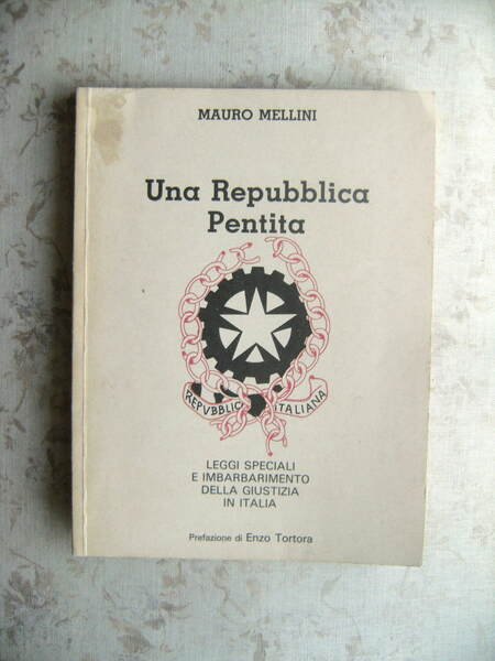 UNA REPUBBLICA PENTITA. LEGGI SPECIALI E IMBARBARIMENTO DELLA GIUSTIZIA IN …