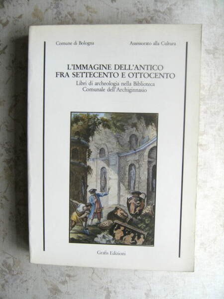 L'IMMAGINE DELL'ANTICO FRA SETTECENTO E OTTOCENTO. LIBRI DI ARCHEOLOGIA NELLA …