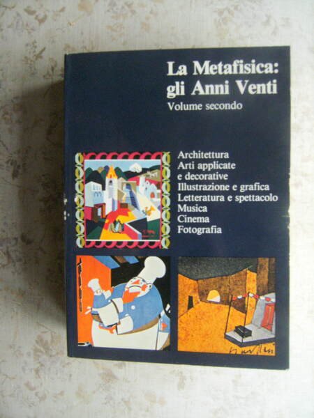 LA METAFISICA: GLI ANNI VENTI - VOLUME SECONDO. ARCHITETTURA, ARTI …