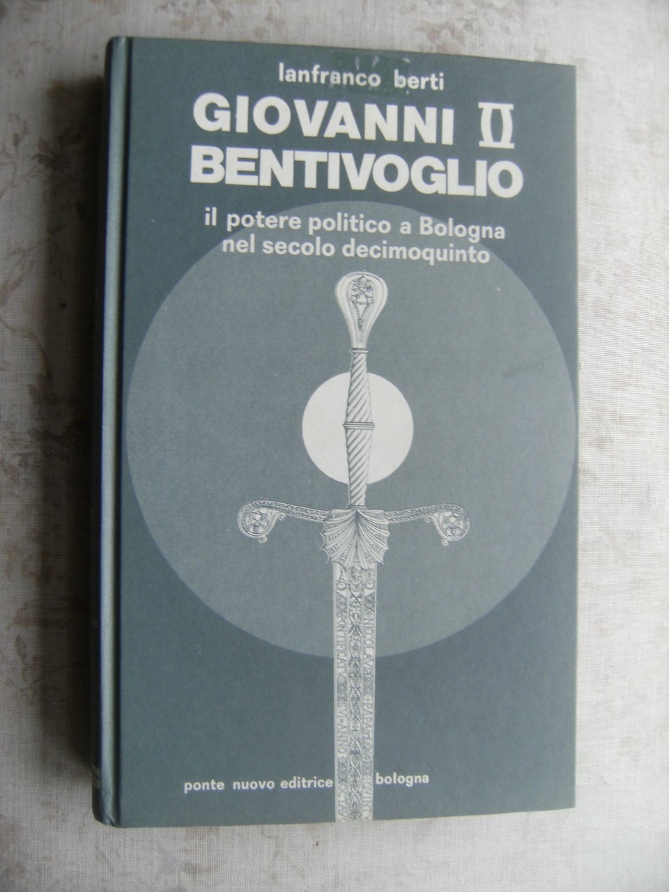 GIOVANNI II BENTIVOGLIO. IL POTERE POLITICO A BOLOGNA NEL SECOLO …