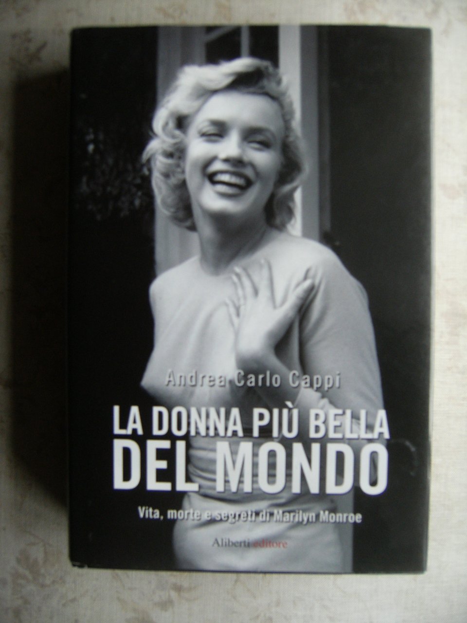 LA DONNA PIU' BELLA DEL MONDO. VITA, MORTE E SEGRETI …