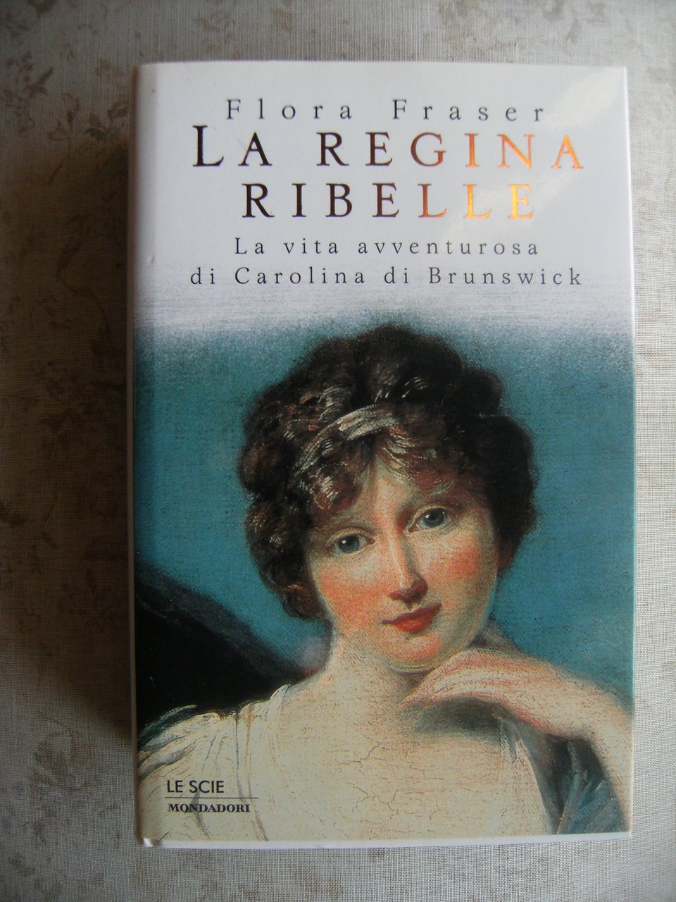 LA REGINA RIBELLE. LA VITA AVVENTUROSA DI CAROLINA DI BRUNSWICK