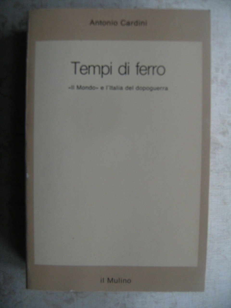 TEMPI DI FERRO. "IL MONDO" E L'ITALIA DEL DOPOGUERRA