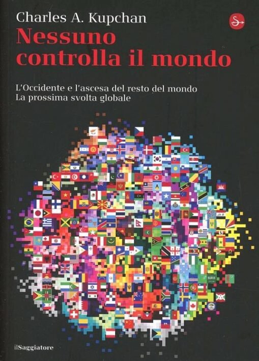 Nessuno controlla il mondo. L’Occidente e l’ascesa del resto del …