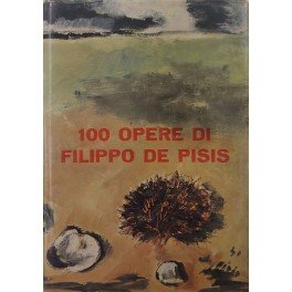 100 opere di Filippo De Pisis. Scritti di Giuseppe Marchiori …