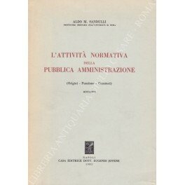 L'attivita normativa della pubblica amministrazione. (Origini - Funzione - Caratteri)