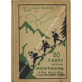 80 Canti della montagna. Revisione musicale dei Maestri Guido Albanese …