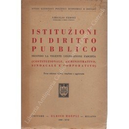 Istituzioni di diritto pubblico secondo la vigente legislazione fascista. (Costituzionale …
