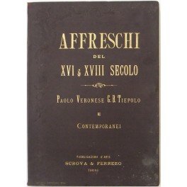 Affreschi del XVI e XVIII secolo. Paolo Veronese, Gian Battista Tiepolo e contemporanei. Raccolti da Alberto Charvet. Fascicoli I-IV (gli unici pubblicati)