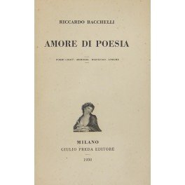 Amore di poesia. Poemi lirici. Memorie. Riepilogo. Liriche