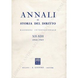 Annali di storia del diritto. Rassegna internazionale XII-XIII, 1968-1969