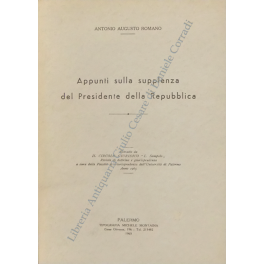 Appunti sulla supplenza del Presidente della Repubblica. Estratto da Il Circolo Giuridico L. Sampolo". Rivista di dottrina e giurisprudenza a cura della Facoltà di giurisprudenza dell'Università di Palermo. Anno 1965"