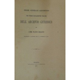 Archivio Giuridico. Diretto da Filippo Serafini. Indice generale alfabetico dei …