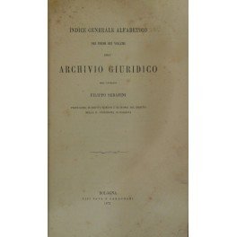 Archivio Giuridico. Diretto da Filippo Serafini. Indice generale alfabetico dei …