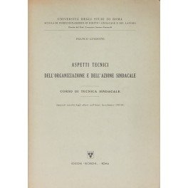 Aspetti tecnici dell'organizzazione e dell'azione sindacale. Corso di tecnica sindacale. …