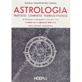 Astrologia. Trattato completo teorico pratico. 62 illustrazioni e cosmogrammi in nero ed a colori. 7 tabelle con le effemeridi 1890-1972