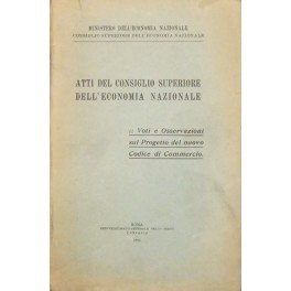 Atti del Consiglio Superiore dell'Economia Nazionale. Voti e Osservazioni sul …