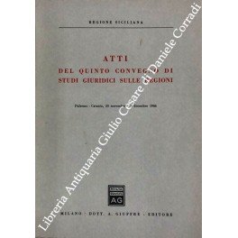 Atti del quinto convegno di studi giuridici sulle regioni, Palermo - Catania, 30 novembre - 4 dicembre 1966