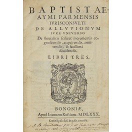 Baptistae Aymi Pamensis, De alluvionum iure universo. De fluuiaticis scilicet …