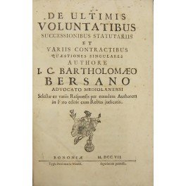 Bartholomaeo Bersano. De ultimis voluntatibus successionibus statutariis et variis contractibus …