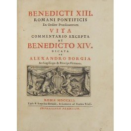 Benedicti XIII. Romani Pontificis Ex Ordine Praedicatorum vita commentario excepta …