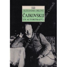Cajkovskij. Un autoritratto. Edizione italiana a cura di Maria Rosaria …