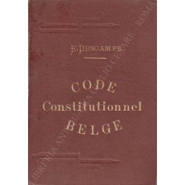 Code Constitutionnel Belge contenant la Constitution comparee aux sources modernes …