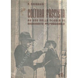 Coltura fascista ad uso delle scuole di avviamento professionale con numerose letture di educazione fascista tratte dai discorsi e dagli scritti del duce. Secondo i vigenti programmi R.D. 7 maggio 1936 - XIV