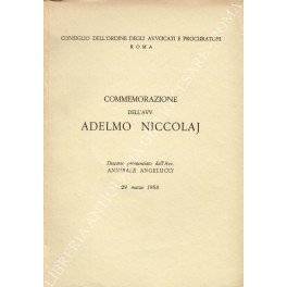 Commemorazione dell'avv. Adelmo Niccolaj. Discorso pronunciato dall'Avv. Annibale Angelucci 29 …