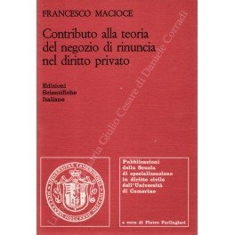 Contributo alla teoria del negozio di rinuncia nel diritto privato