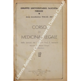Corso di medicina legale dalle lezioni del Chiarissimo prof. F. Leoncini raccolto da Messeri Giorgio e Macchioni. Anno Accademico 1934-35 - XIII