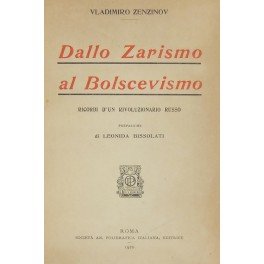 Dallo zarismo al bolscevismo. Ricordi d'un rivoluzionario Russo. Prefazione di …