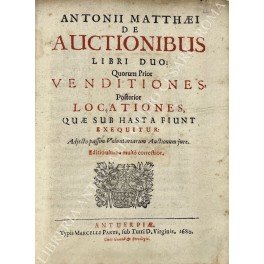 De auctionibus libri duo: Quorum Prior venditiones, Posterior locationes, quae …