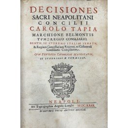 Decisiones Sacri Neapolitani Concilii Carolo Tapia Marchione Belmontis Tuncregio Consliario, …