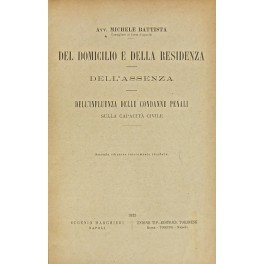Del domicilio e della residenza. Dell'assenza. Dell'influenza delle condanne penali …