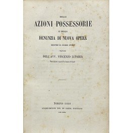 Delle azioni possessorie e della denunzia di nuova opera secondo …