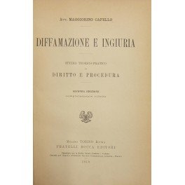 Diffamazione e ingiuria. Studio teorico-pratico di diritto e procedura