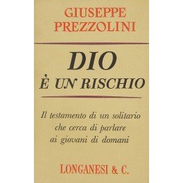 Dio e un rischio. Il testamento di un solitario che …