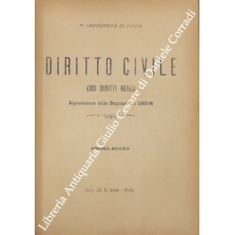 Diritto civile (dei diritti reali). Riproduzione delle Dispense del 1893-94. …