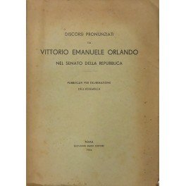 Discorsi pronunziati da Vittorio Emanuele Orlando nel Senato della Repubblica. Pubblicati per deliberazione dell'Assemblea
