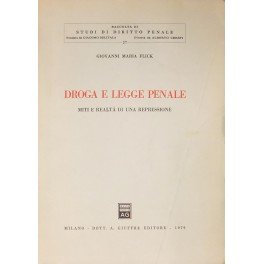 Droga e legge penale. Miti e realtà di una repressione