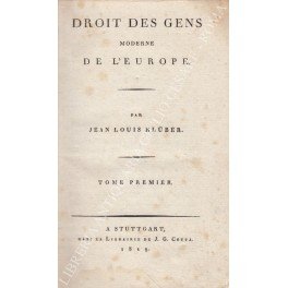 Droit des gens moderne de l'Europe. Par Jean Louis Kluber. …