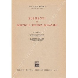 Elementi di diritto e tecnica doganale. In appendice: Gli Organismi …