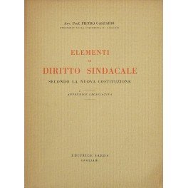 Elementi di diritto sindacale secondo la nuova Costituzione. Appendice legislativa